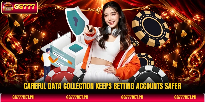 Careful data collection keeps betting accounts safer Careful data collection keeps betting accounts safer