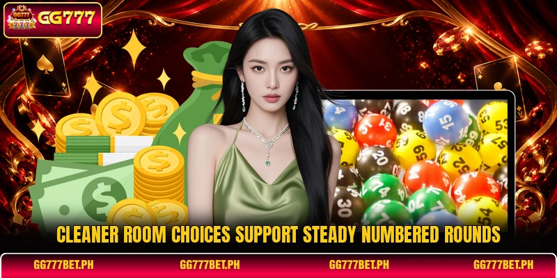 Cleaner room choices support steady numbered rounds Cleaner room choices support steady numbered rounds