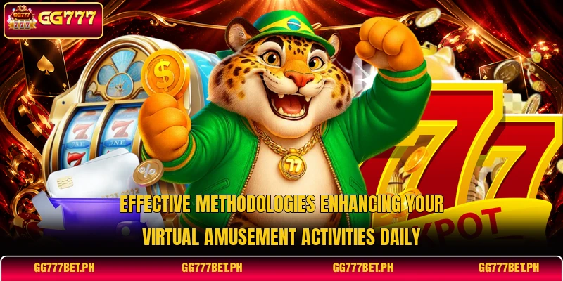 Effective methodologies enhancing your virtual amusement activities daily