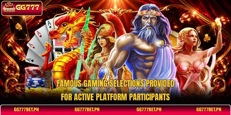Famous gaming selections provided for active platform participants