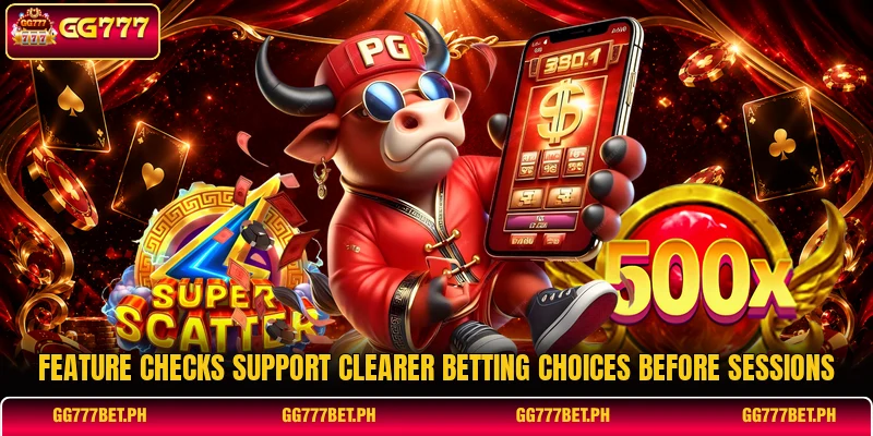 Feature checks support clearer betting choices before sessions Feature checks support clearer betting choices before sessions