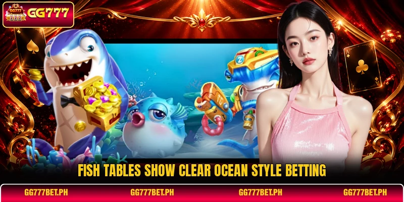 Fish tables show clear ocean style betting Fish tables show clear ocean style betting