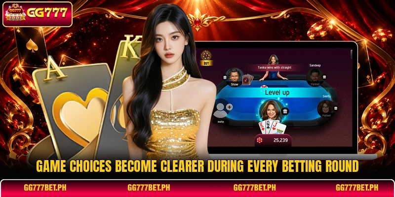Game choices become clearer during every betting round Game choices become clearer during every betting round