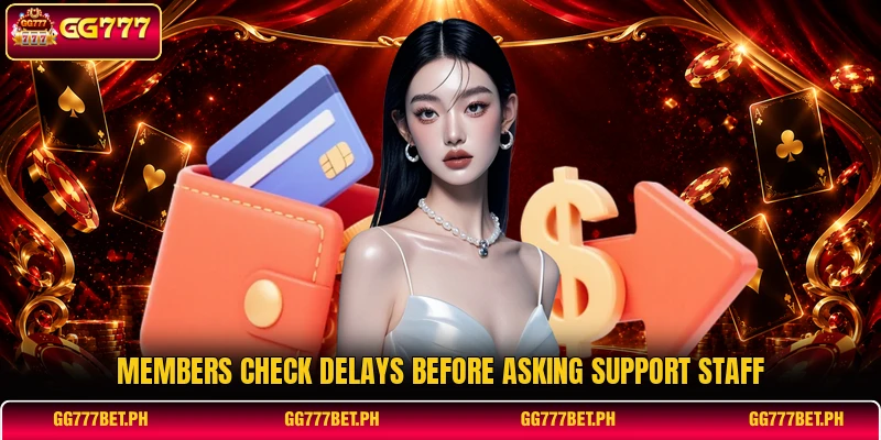 Members check delays before asking support staff