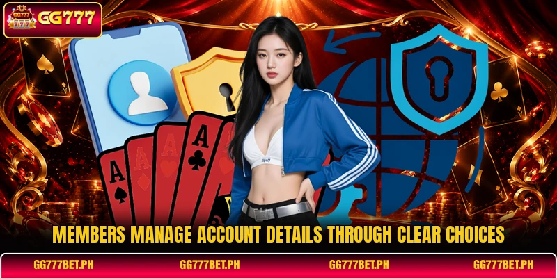 Members manage account details through clear choices Members manage account details through clear choices