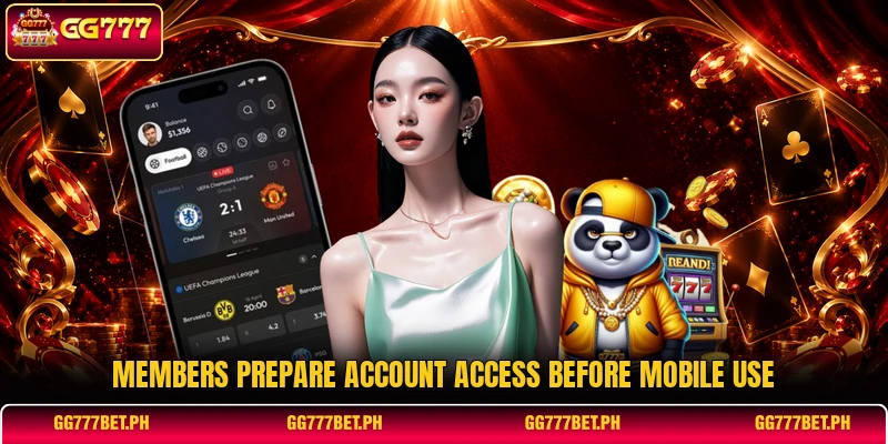 Members prepare account access before mobile use Members prepare account access before mobile use