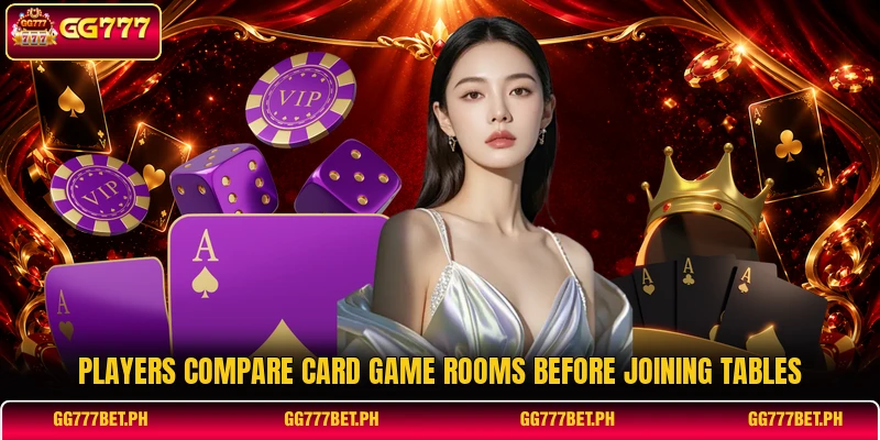 Players compare card game rooms before joining tables Players compare card game rooms before joining tables
