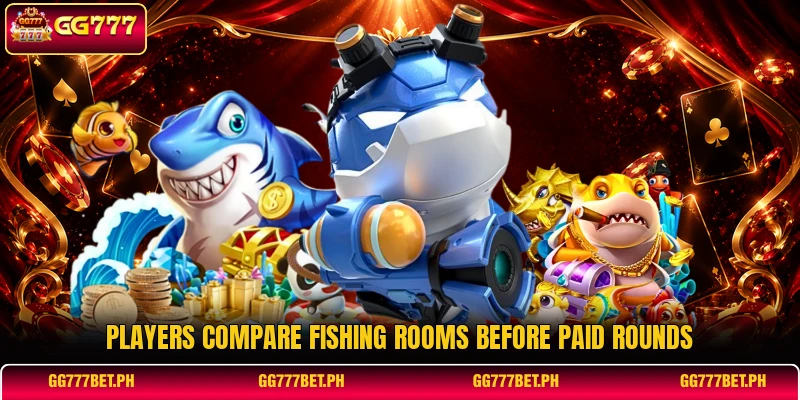 Players compare fishing rooms before paid rounds Players compare fishing rooms before paid rounds