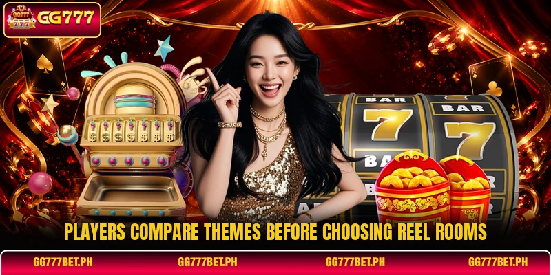 Players compare themes before choosing reel rooms Players compare themes before choosing reel rooms