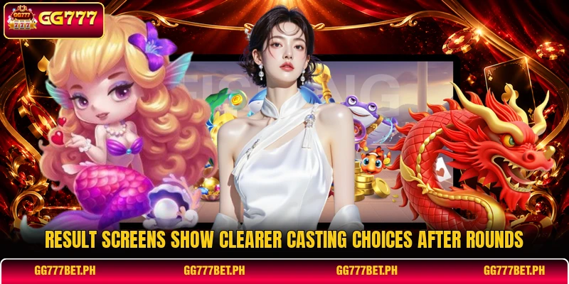 Result screens show clearer casting choices after rounds Result screens show clearer casting choices after rounds