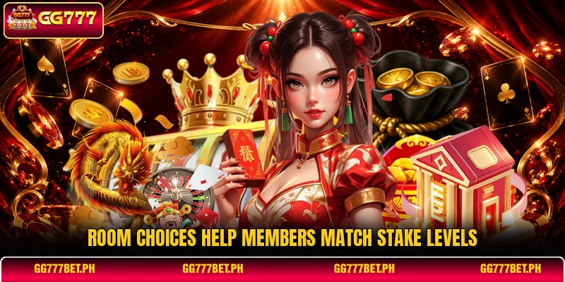Room choices help members match stake levels Room choices help members match stake levels
