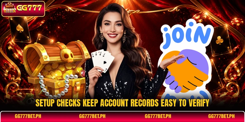 Setup checks keep account records easy to verify Setup checks keep account records easy to verify