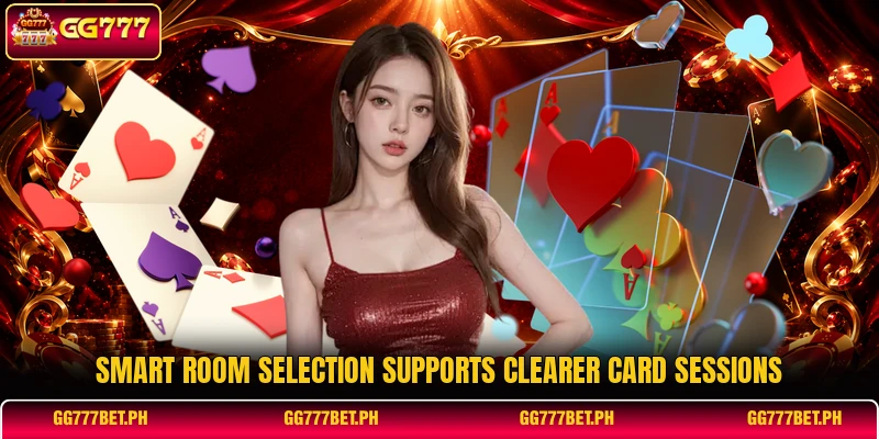 Smart room selection supports clearer card sessions Smart room selection supports clearer card sessions