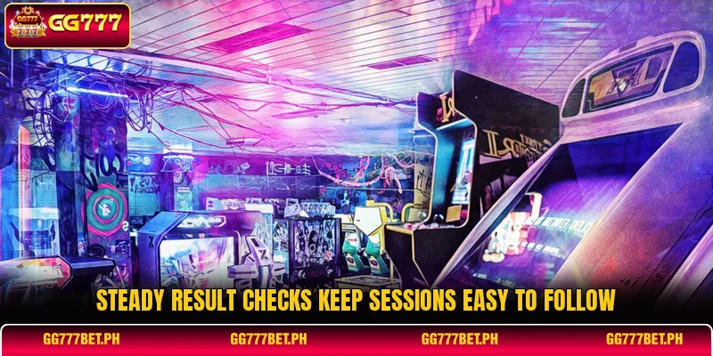 Steady result checks keep sessions easy to follow Steady result checks keep sessions easy to follow