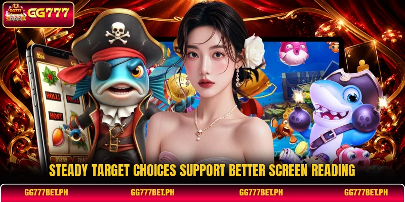 Steady target choices support better screen reading Steady target choices support better screen reading
